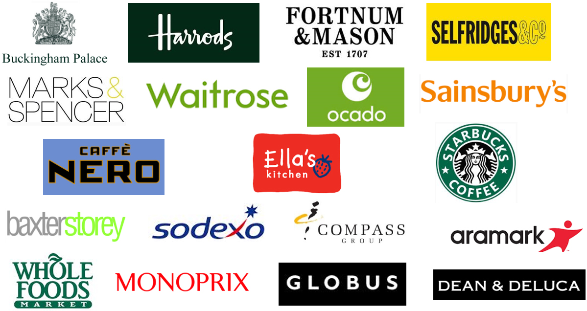 Customers that we have been proud to serve; Buckingham Palace, Harrods, Fortnum & Mason, Selfridges, Marks & Spencer, Waitrose, Ocado, Sainsbury's, Caffe Nero, Ella's Kitchen, Starbucks, Baxter Storey, Sodexo, Compass Group, aramark, Whole Foods Market, Monoprix, Globus, Dean & Deluca